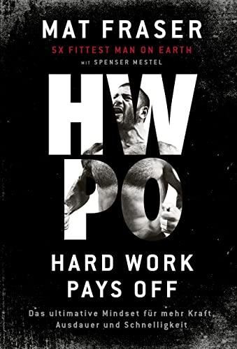 HWPO: Hard work pays off: Das ultimative Mindset für mehr Kraft, Ausdauer und Schnelligkeit