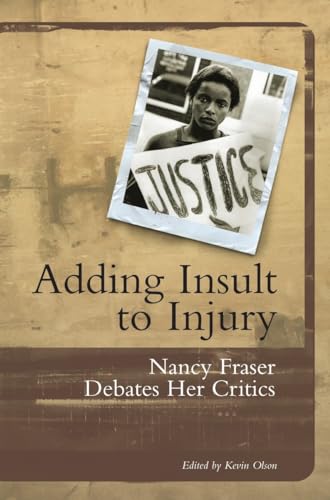Adding Insult to Injury: Nancy Fraser Debates Her Critics von Verso