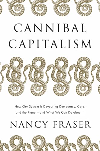 Cannibal Capitalism: How our System is Devouring Democracy, Care, and the Planet - and What We Can Do About It
