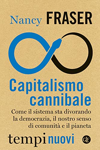 Capitalismo cannibale. Come il sistema sta divorando la democrazia, il nostro senso di comunità e il pianeta (Tempi nuovi)