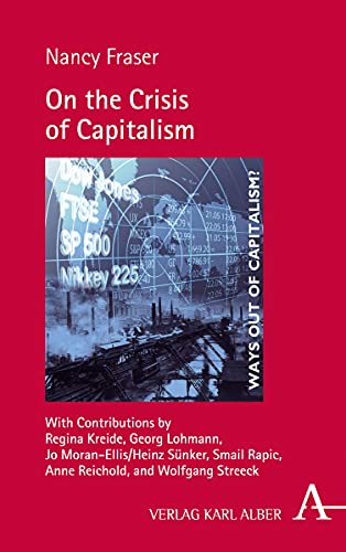 On the Crisis of Capitalism: With Contributions by Regina Kreide, Georg Lohmann, Jo Moran-Ellis/Heinz Sünker, Smail Rapic, Anne Reichold, and Wolfgang ... dem Kapitalismus? / Ways out of Capitalism?)
