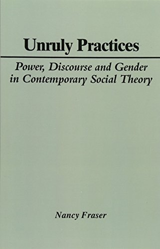 Unruly Practices: Power, Discourse and Gender in Contemporary Social Theory