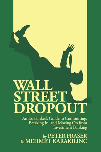 Wall Street Dropout: An Ex-Banker’s Guide to Committing, Breaking In, and Moving On from Investment Banking von Independently published