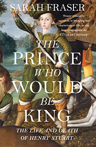 The Prince Who Would Be King: The Life and Death of Henry Stuart von William Collins