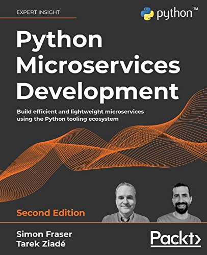 Python Microservices Development - Second Edition: Build efficient and lightweight microservices using the Python tooling ecosystem von Packt Publishing