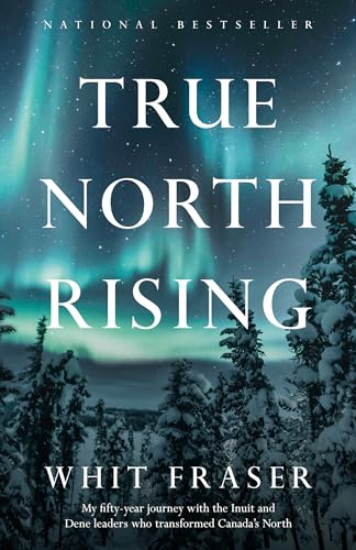 True North Rising: My fifty-year journey with the Inuit and Dene leaders who transformed Canada's North True North Rising: My fifty-year journey with the Inuit and Dene leaders who transformed Canada's North von Random House Canada