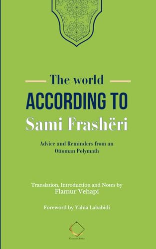 The World According to Sami Frashëri: Advice and Reminders from an Ottoman Polymath von Crescent Books