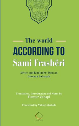 The World According to Sami Frashëri: Advice and Reminders from an Ottoman Polymath von Crescent Books