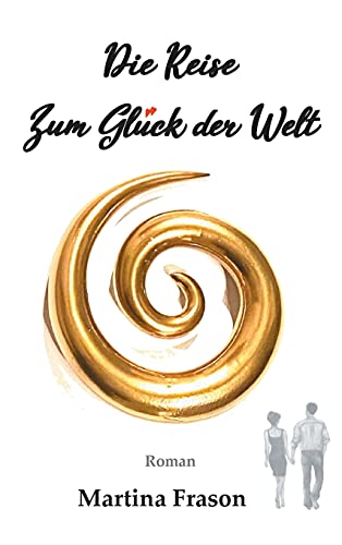 Die Reise zum Glück der Welt: Ein weltbewegendes Abenteuer