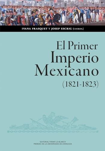 El Primer Imperio Mexicano (1821-1823). Balance, interpretaciones, perspectivas (Ciencias Sociales, Band 188) von Prensas de la Universidad de Zaragoza