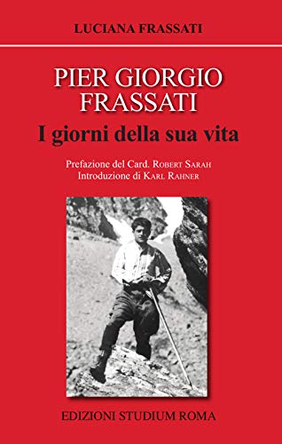 Pier Giorgio Frassati. I giorni della sua vita (Coscienza/Studi)