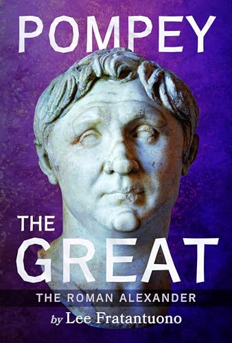 Pompey the Great: The Roman Alexander von Pen & Sword Military
