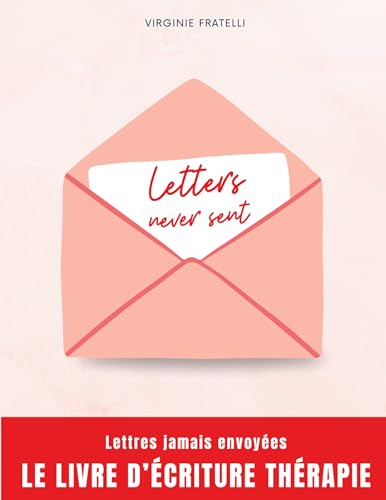 Letters never sent: Lettres jamais envoyées, la thérapie par l'écriture von BoD – Books on Demand – Frankreich