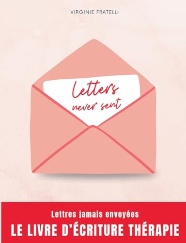 Letters never sent: Lettres jamais envoyées, la thérapie par l'écriture von BoD – Books on Demand – Frankreich