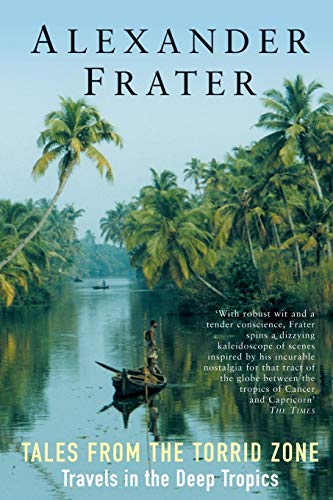 Tales from the Torrid Zone: Travels in the Deep Tropics von Picador