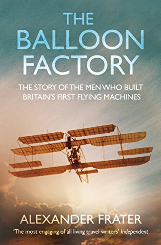 The Balloon Factory. The Story Of The Men Who Built Britain's First Flying Machines von Picador