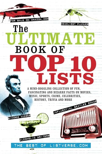 The Ultimate Book of Top Ten Lists: A Mind-Boggling Collection of Fun, Fascinating and Bizarre Facts on Movies, Music, Sports, Crime, Celebrities, History, Trivia and More (Listverse.com Books) von Ulysses Press