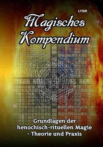 Magisches Kompendium - Grundlagen der henochisch-rituellen Magie - Theorie und Praxis