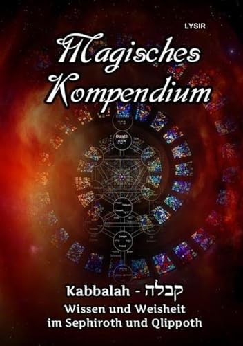 Magisches Kompendium - Kabbalah - Wissen und Weisheit im Sephiroth und Qlippoth Magisches Kompendium - Kabbalah - Wissen und Weisheit im Sephiroth und Qlippoth von epubli