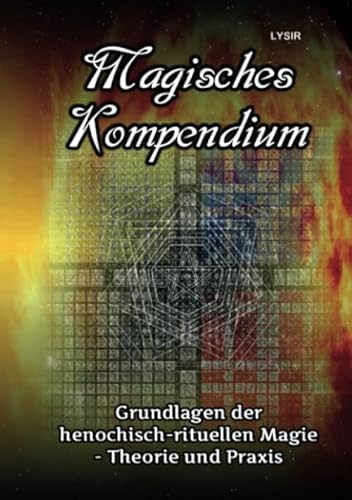 Magisches Kompendium - Grundlagen der henochisch-rituellen Magie - Theorie und Praxis
