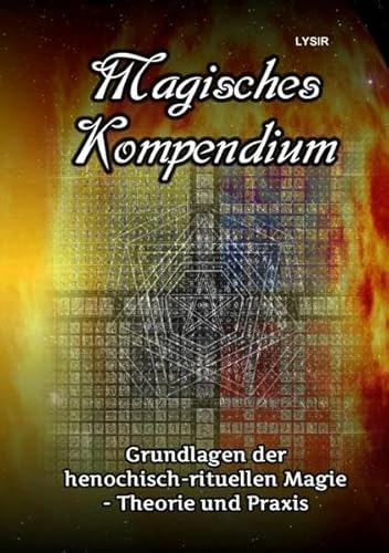 Magisches Kompendium - Grundlagen der henochisch-rituellen Magie - Theorie und Praxis