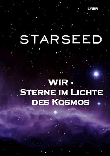 STARSEED - WIR - Sterne im Lichte des Kosmos: Ein Buch für Sterngeborene
