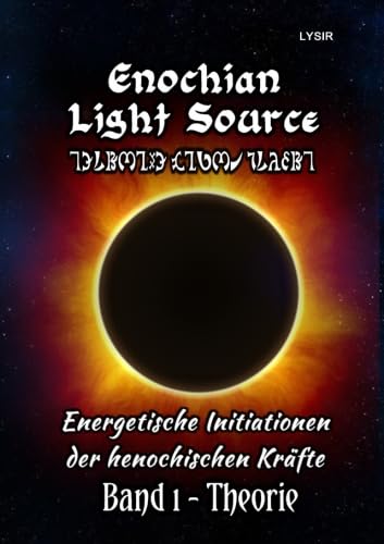 Enochian Light Source - Band I - Theorie: Energetische Initiationen der henochischen Kräfte von epubli