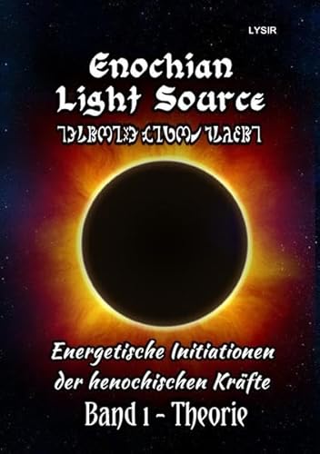 Enochian Light Source - Band I - Theorie: Energetische Initiationen der henochischen Kräfte