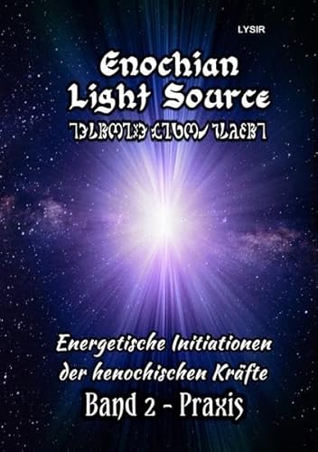 Enochian Light Source - Band II - Praxis: Energetische Initiationen der henochischen Kräfte