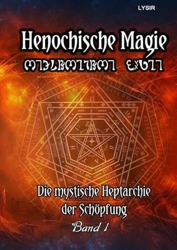 Henochische Magie / Henochische Magie - BAND 1: Die mystische Heptarchie der Schöpfung Henochische Magie / Henochische Magie - BAND 1: Die mystische Heptarchie der Schöpfung