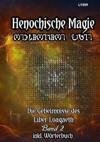 Henochische Magie / Henochische Magie - Band 2: Die Geheimnisse des Liber Loagaeth