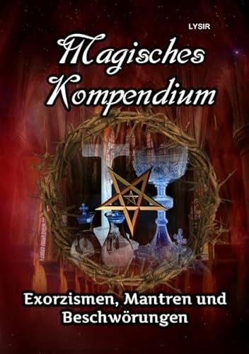 MAGISCHES KOMPENDIUM / Magisches Kompendium - Exorzismen, Mantren und Beschwörungen MAGISCHES KOMPENDIUM / Magisches Kompendium - Exorzismen, Mantren und Beschwörungen