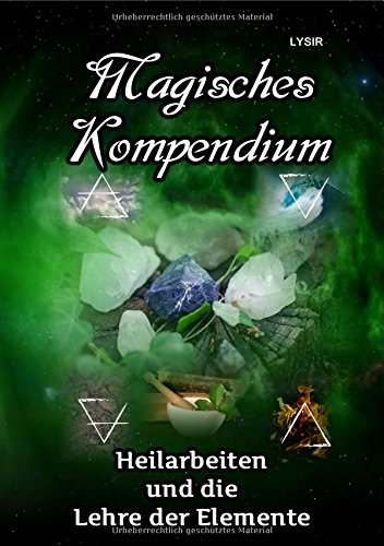 MAGISCHES KOMPENDIUM / Magisches Kompendium - Heilarbeiten und die Lehre der Elemente von epubli