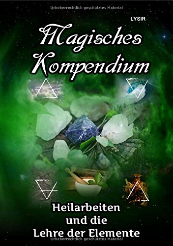 MAGISCHES KOMPENDIUM / Magisches Kompendium - Heilarbeiten und die Lehre der Elemente MAGISCHES KOMPENDIUM / Magisches Kompendium - Heilarbeiten und die Lehre der Elemente von epubli