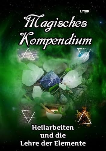 MAGISCHES KOMPENDIUM / Magisches Kompendium - Heilarbeiten und die Lehre der Elemente MAGISCHES KOMPENDIUM / Magisches Kompendium - Heilarbeiten und die Lehre der Elemente