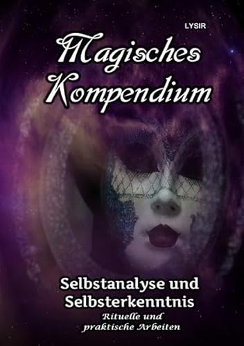 MAGISCHES KOMPENDIUM / Magisches Kompendium - Selbstanalyse und Selbsterkenntnis: Rituelle und praktische Arbeiten MAGISCHES KOMPENDIUM / Magisches Kompendium - Selbstanalyse und Selbsterkenntnis: Rituelle und praktische Arbeiten