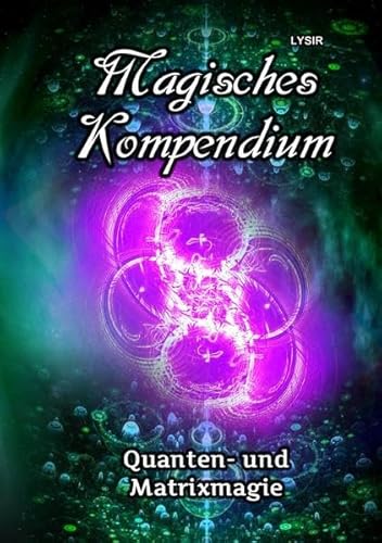 MAGISCHES KOMPENDIUM / Magisches Kompendium - Quanten- und Matrixmagie MAGISCHES KOMPENDIUM / Magisches Kompendium - Quanten- und Matrixmagie