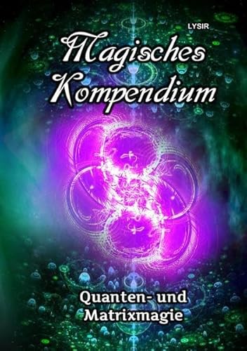 MAGISCHES KOMPENDIUM / Magisches Kompendium - Quanten- und Matrixmagie