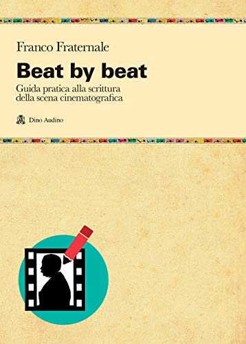 Beat by beat. Come scrivere una scena (Manuali, Band 150) von MANUALI DI SCRIPT