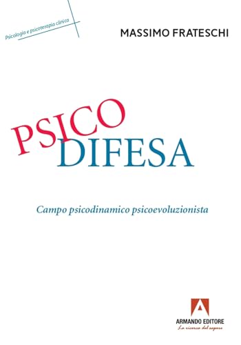 Psicodifesa. Campo psicodinamico psicoevoluzionista von Armando Editore