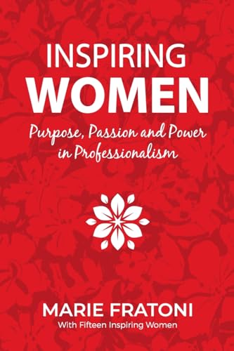 Inspiring Women: Purpose, Passion and Power in Professionalism Inspiring Women: Purpose, Passion and Power in Professionalism