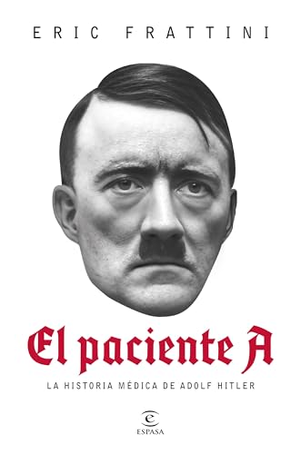 El paciente A: La historia médica de Adolf Hitler (NO FICCIÓN) von Espasa