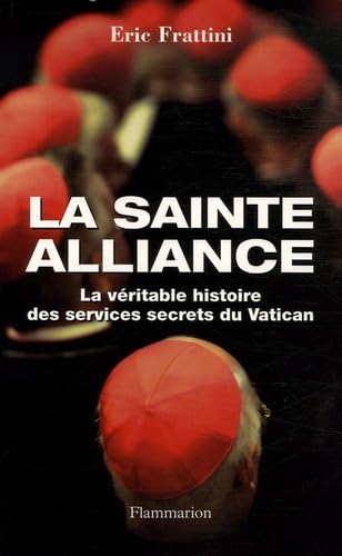La sainte alliance : Histoire des services secrets du Vatican: LA VERITABLE HISTOIRE DES SERVICES SECRETS DU VATICAN von FLAMMARION