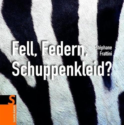 Fell, Federn, Schuppenkleid? (Sauerländer Kindersachbuch) von Fischer Sauerländer