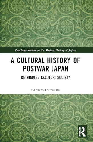 A Cultural History of Postwar Japan: Rethinking Kasutori Society (Routledge Studies in the Modern History of Japan) von Routledge
