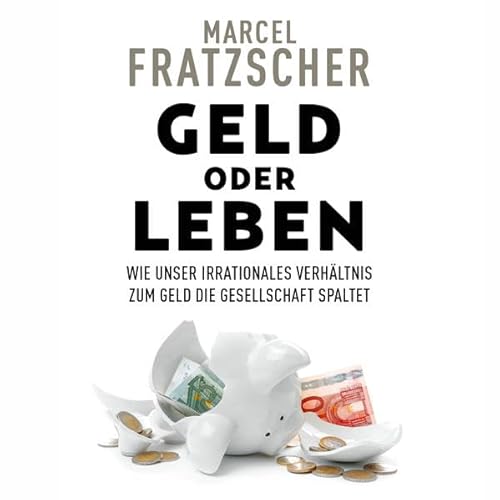 Geld oder Leben: Wie unser irrationales Verhältnis zum Geld die Gesellschaft spaltet von Hierax Medien