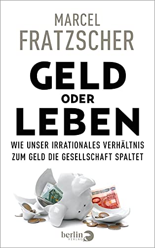 Geld oder Leben: Wie unser irrationales Verhältnis zum Geld die Gesellschaft spaltet von Berlin Verlag
