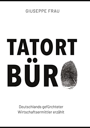 Tatort Büro: Deutschlands gefürchteter Wirtschaftsermittler erzählt Tatort Büro: Deutschlands gefürchteter Wirtschaftsermittler erzählt von Sanvema