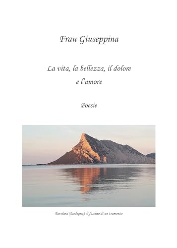 La vita, la bellezza, il dolore e l’amore von Youcanprint