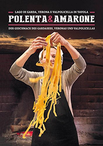 "Polenta & Amarone: Lago di Garda, Verona e Valpolicella in tavola: Der Geschmack des Gardasees, Veronas und Valpolicellas. (Italienisch Regionalküche / Italian lokal cuisine) von SIME BOOKS